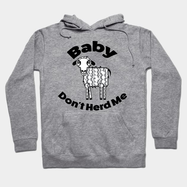 Baby, Dont Herd Me Hoodie by acurwin
